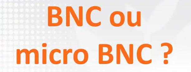 BNC ou micro BNC
